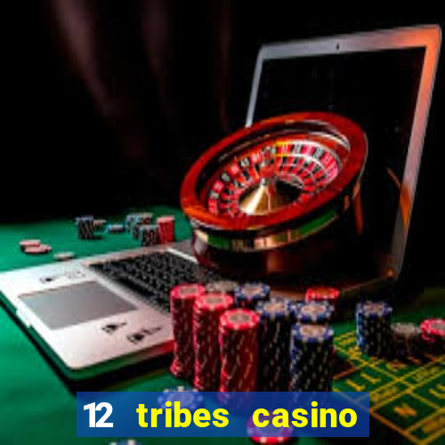 12 tribes casino rv park