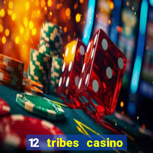 12 tribes casino rv park