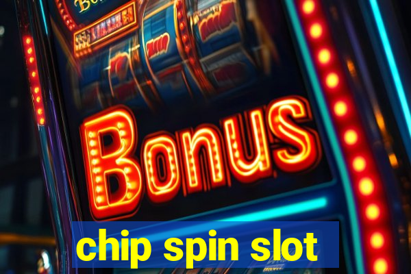 chip spin slot