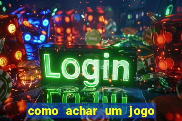 como achar um jogo que eu esqueci o nome