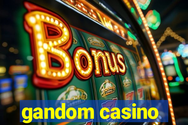 gandom casino