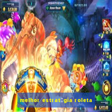 melhor estrat茅gia roleta