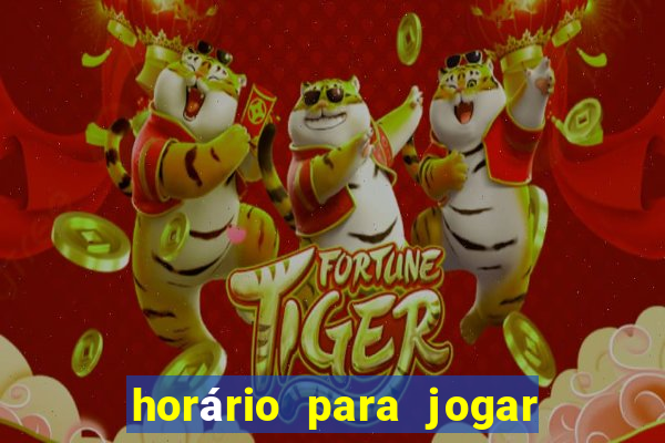 horário para jogar fortune tiger hoje