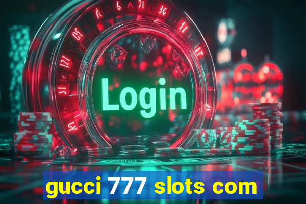 gucci 777 slots com