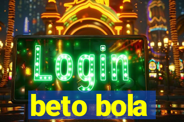 beto bola