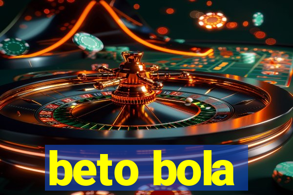 beto bola