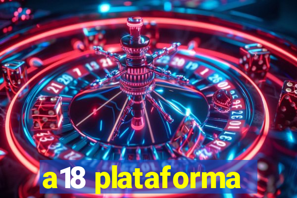 a18 plataforma