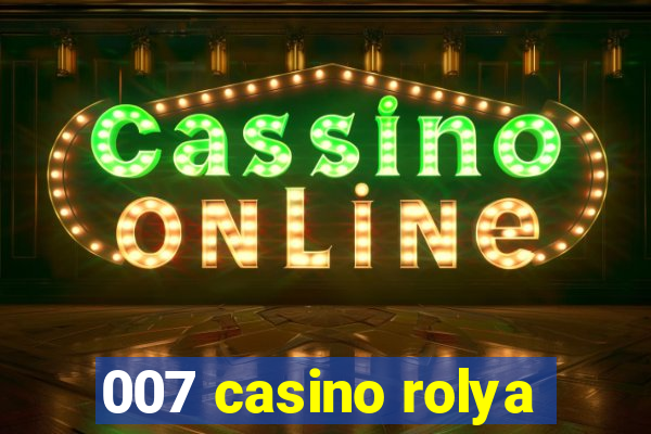 007 casino rolya