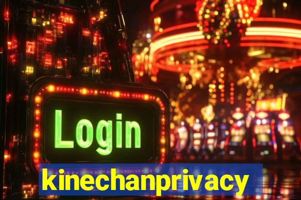 kinechanprivacy