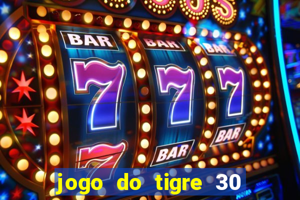 jogo do tigre 30 reais grátis