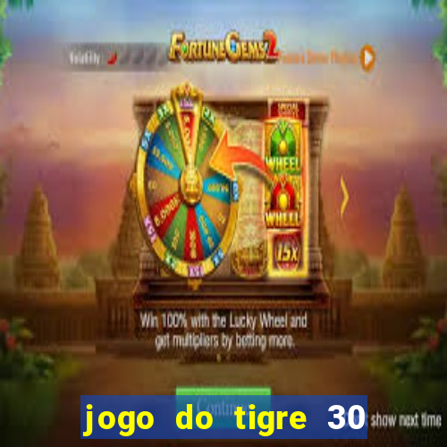 jogo do tigre 30 reais grátis