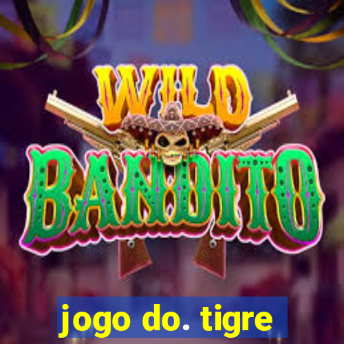 jogo do. tigre