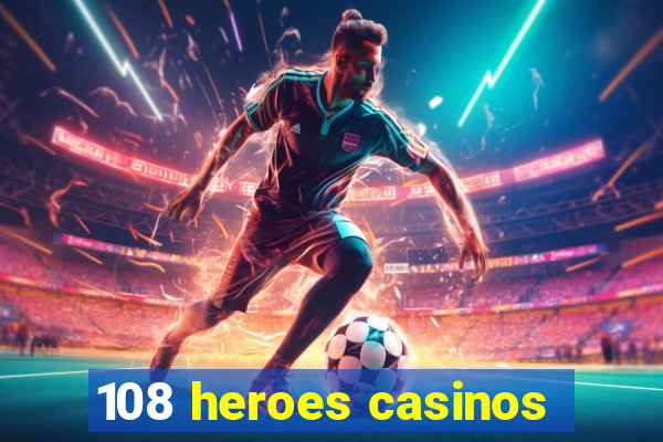 108 heroes casinos