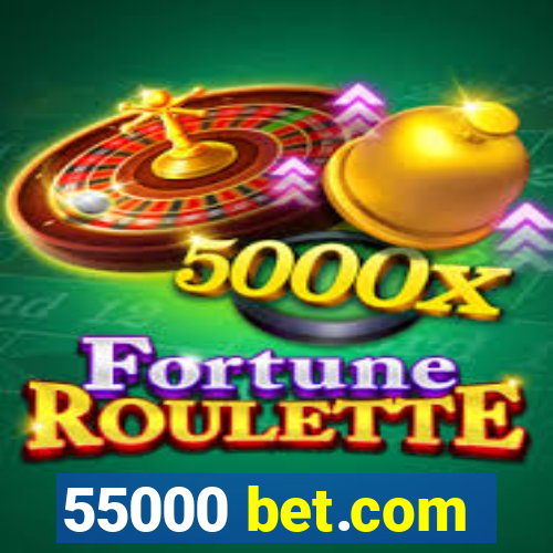 55000 bet.com