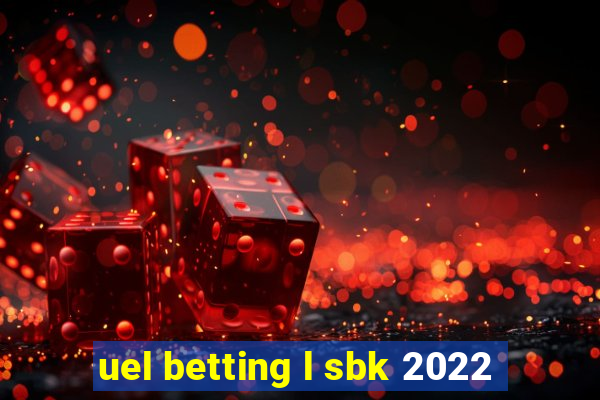 uel betting l sbk 2022