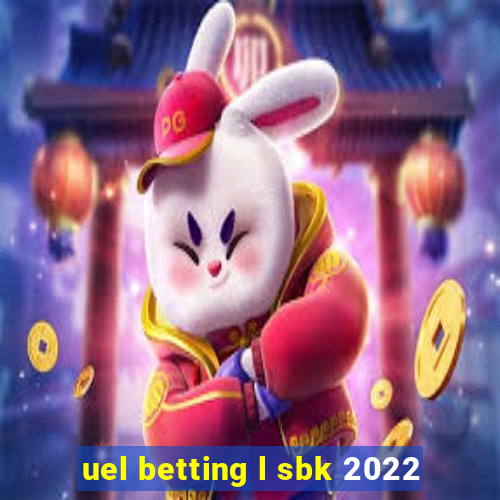 uel betting l sbk 2022