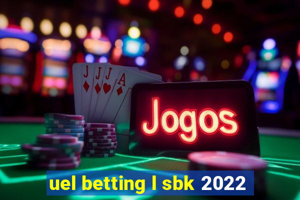 uel betting l sbk 2022