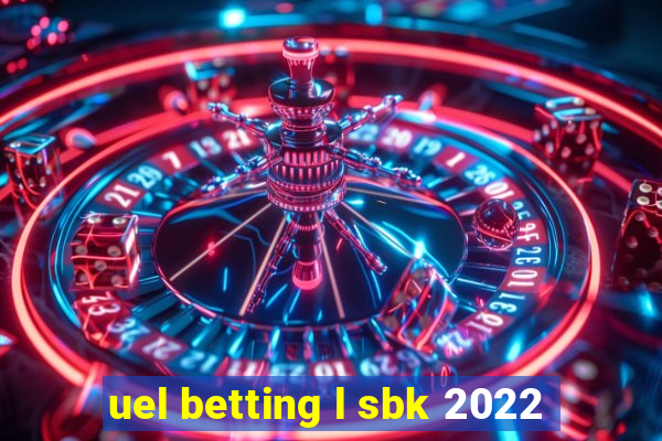 uel betting l sbk 2022