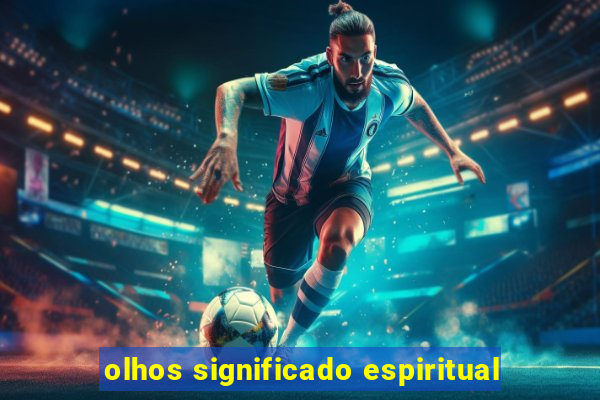 olhos significado espiritual