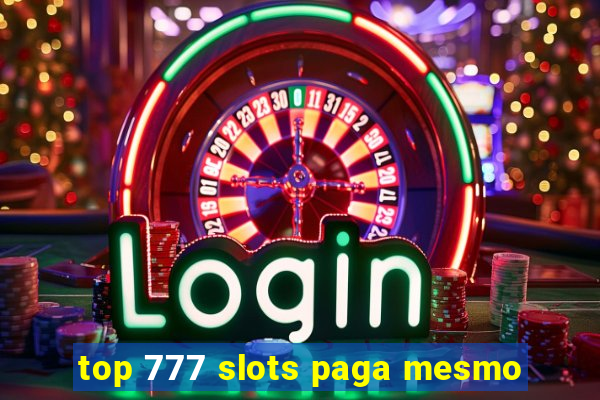 top 777 slots paga mesmo