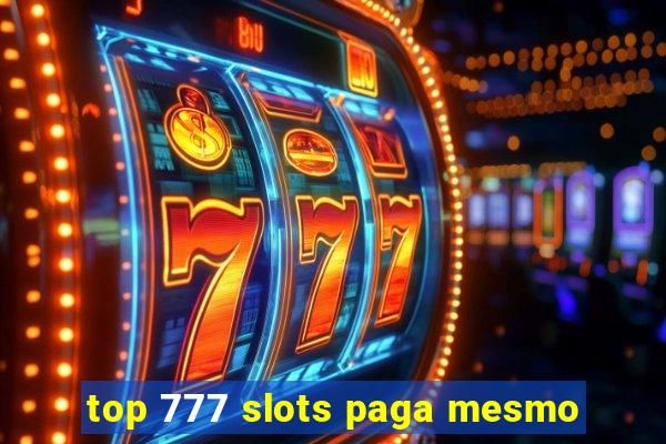 top 777 slots paga mesmo