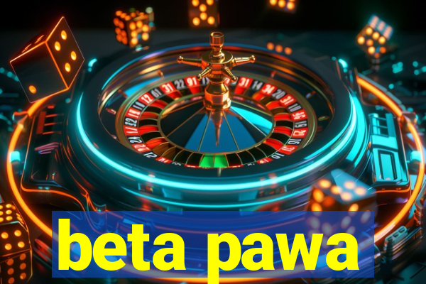 beta pawa