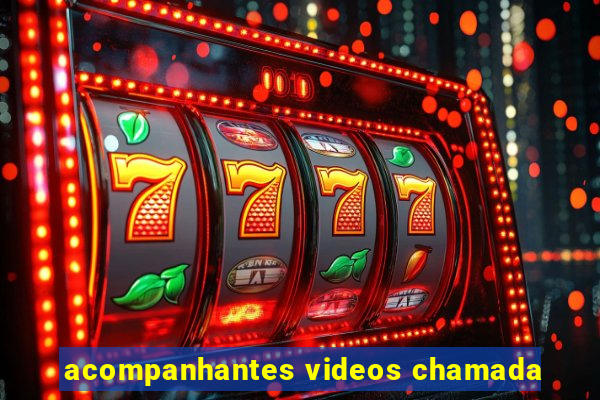 acompanhantes videos chamada