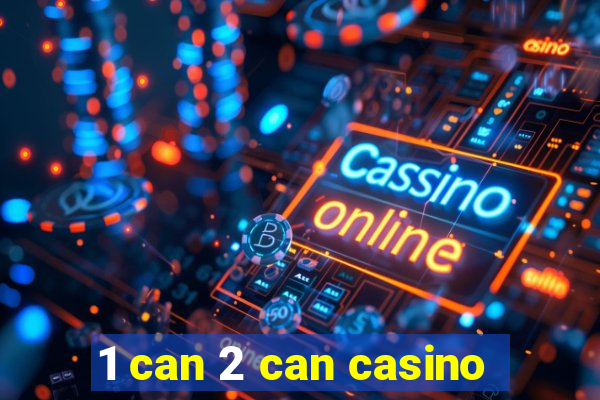 1 can 2 can casino