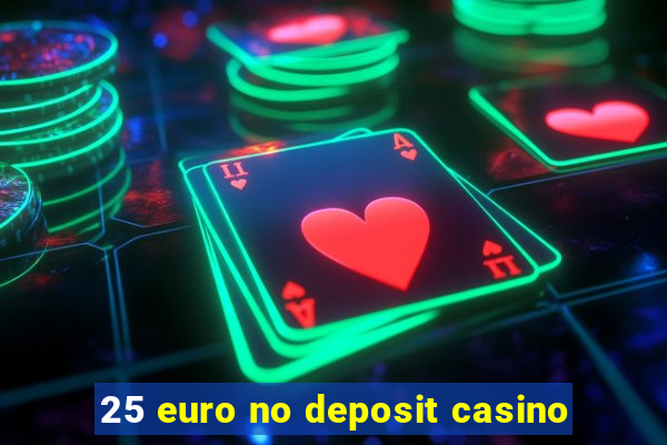 25 euro no deposit casino