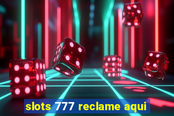 slots 777 reclame aqui