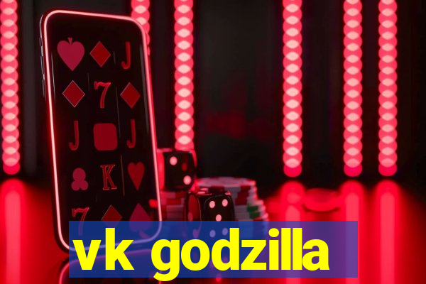 vk godzilla