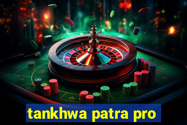 tankhwa patra pro