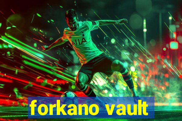 forkano vault