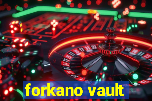 forkano vault