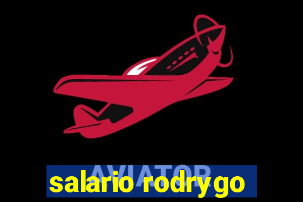 salario rodrygo