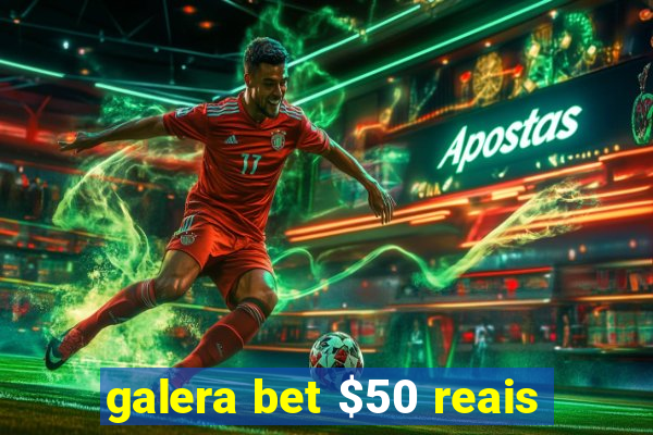 galera bet $50 reais