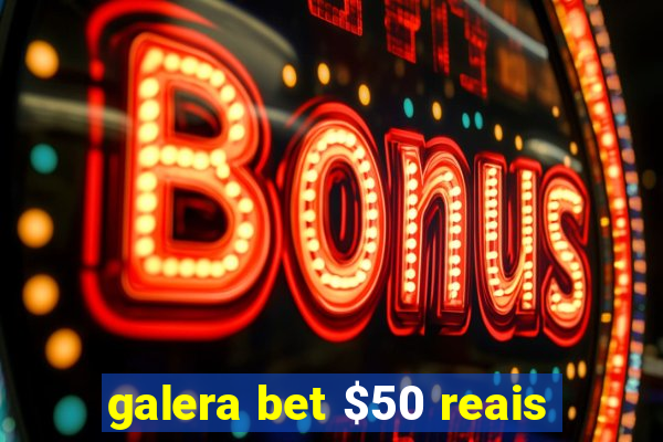 galera bet $50 reais