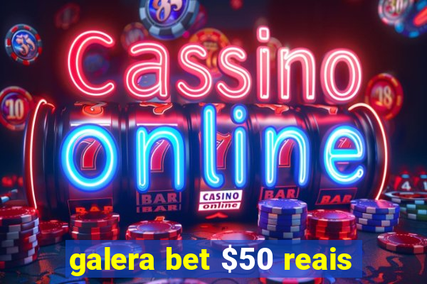 galera bet $50 reais