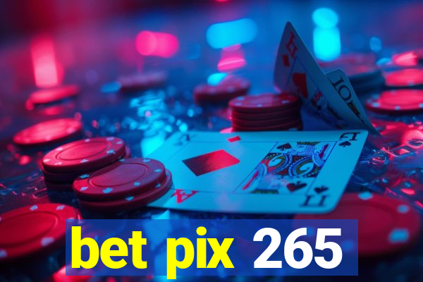 bet pix 265