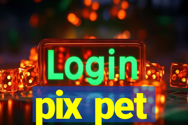 pix pet