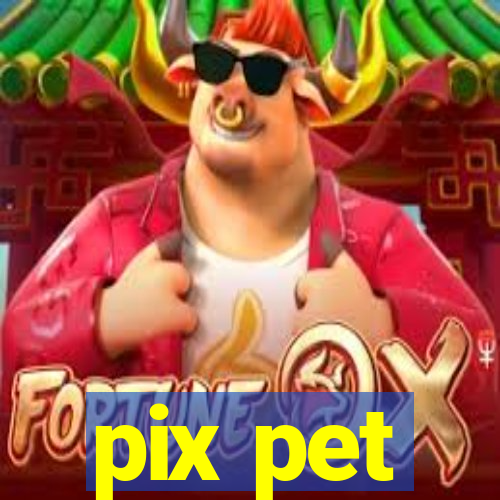 pix pet