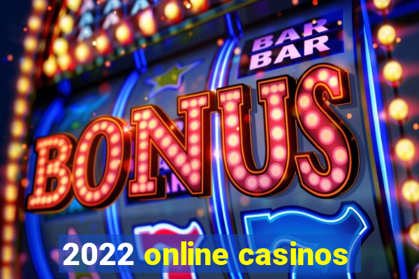 2022 online casinos