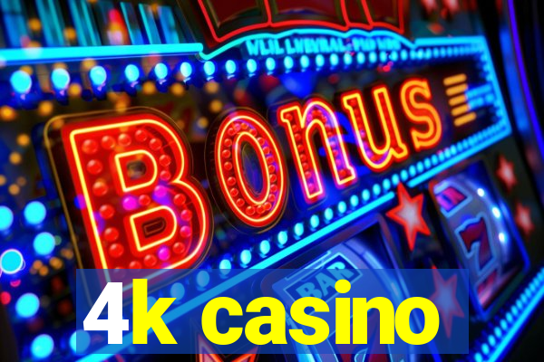 4k casino