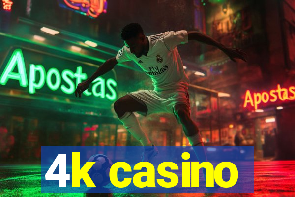 4k casino