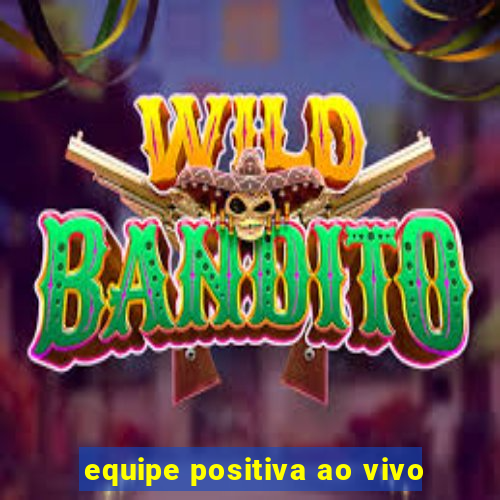 equipe positiva ao vivo