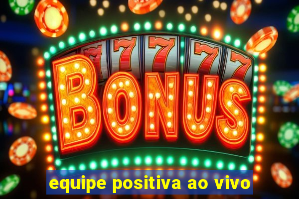 equipe positiva ao vivo