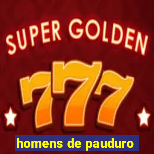 homens de pauduro