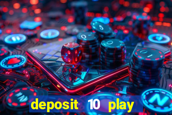 deposit 10 play with 40 casino