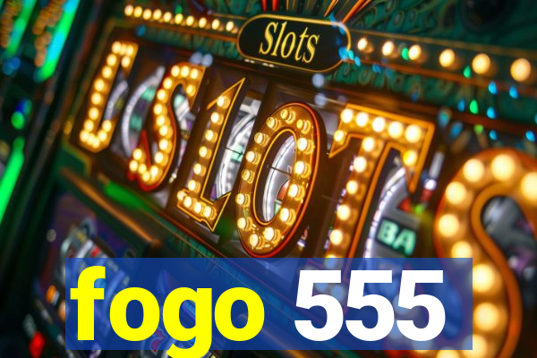 fogo 555