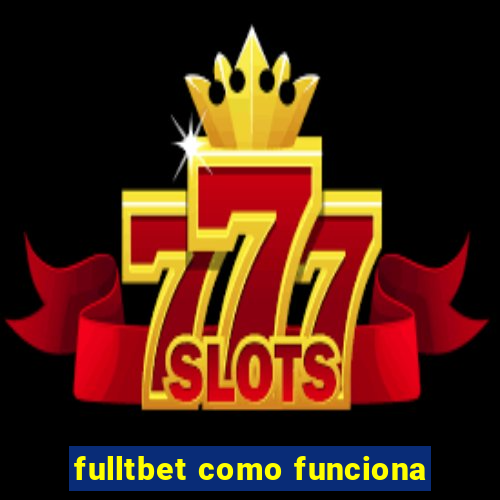 fulltbet como funciona